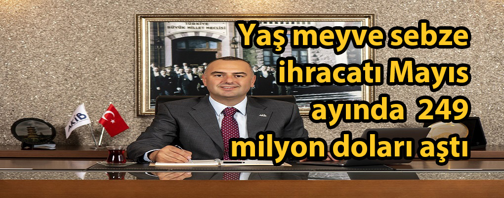 Yaş Meyve Sebze İhracatı Mayıs Ayında Yüzde 32 Artışla 249 Milyon Doları Aştı