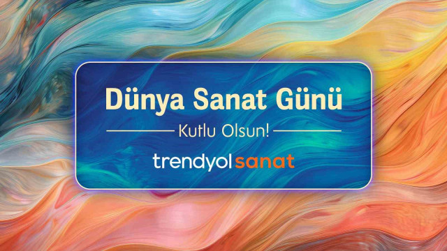 Trendyol, Dünya Sanat Günü’nü bağımsız sanatçılarla kutluyor