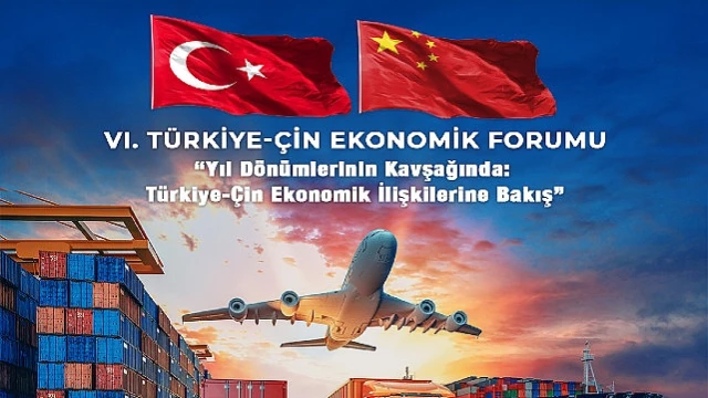 Türkiye-Çin Ekonomik Forumu 6. defa düzenleniyor