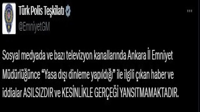 EGM, Ankara İl Emniyet Müdürlüğünce ”dinleme yapıldı” iddiasını yalanladı