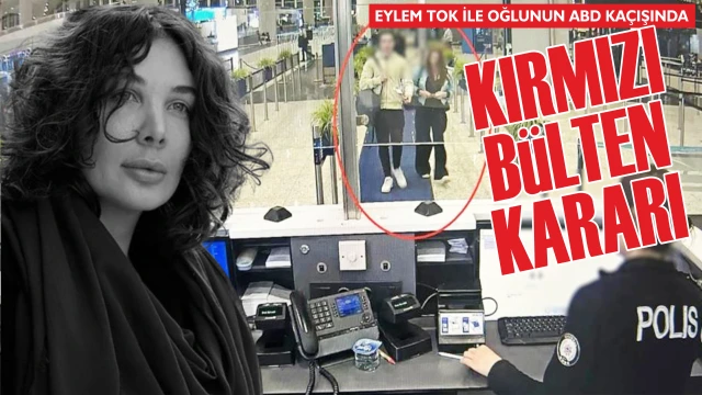 Eylem Tok ile oğluna kırmızı bülten kararı