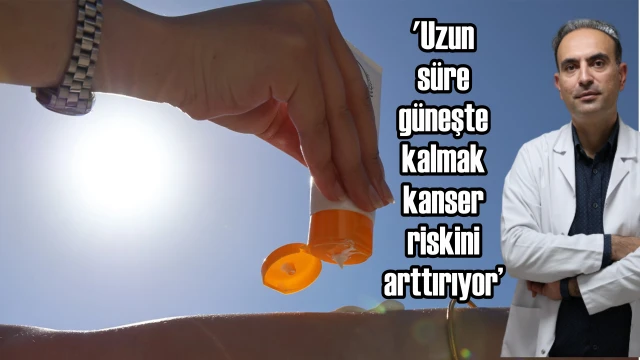 “DERİ KANSERİNDE ARTIŞ GÖZLENDİ”