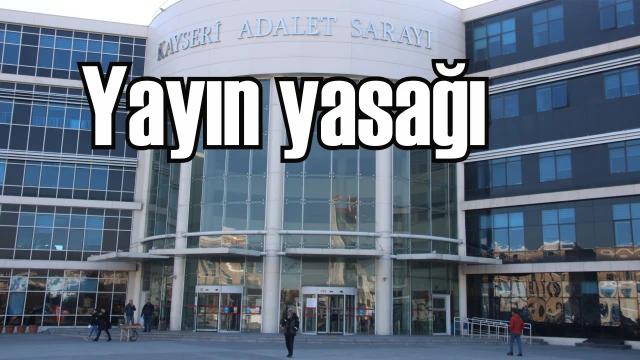 Kayseri’deki olaylara yayın yasağı