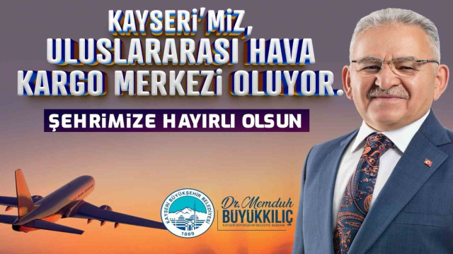 Başkan Büyükkılıç’tan ”Uluslararası Hava Kargo Terminali” müjdesi