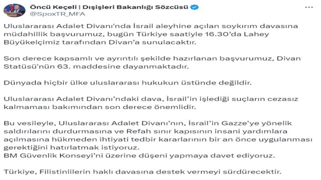 Dışişleri Bakanlığı Sözcüsü Keçeli: ”İsrail aleyhine açılan soykırım davasına müdahillik başvurumuz bugün Divan’a sunulacaktır”