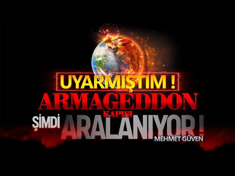 UYARMIŞTIM! ARMAGEDDON KAPISI ŞİMDİ ARALANIYOR! - MEHMET GÜVEN