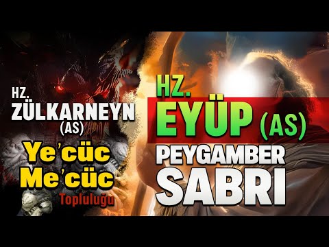 EYÜP PEYGAMBERİN SABRI, HZ. İSKENDER ZULKARNEYN VE YECÜC MECÜC KAVMİ